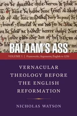 Bálám szamara: Népnyelvi teológia az angol reformáció előtt: Volume 1: Frameworks, Arguments, English to 1250 - Balaam's Ass: Vernacular Theology Before the English Reformation: Volume 1: Frameworks, Arguments, English to 1250