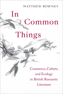 Közös dolgokban: Kereskedelem, kultúra és ökológia a brit romantikus irodalomban - In Common Things: Commerce, Culture, and Ecology in British Romantic Literature