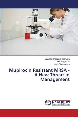 Mupirocin-rezisztens MRSA - új fenyegetés a menedzsmentben - Mupirocin Resistant MRSA - A New Threat in Management