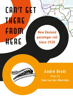 Innen nem lehet odajutni: New Zealand Passenger Rail Since 1920 - Can't Get There from Here: New Zealand Passenger Rail Since 1920