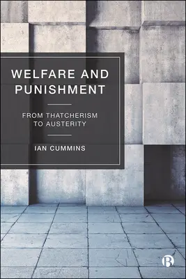 Jólét és büntetés: A thatcherizmustól a megszorításokig - Welfare and Punishment: From Thatcherism to Austerity