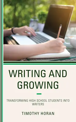 Írás és növekedés: A középiskolás diákok íróvá válása - Writing and Growing: Transforming High School Students Into Writers