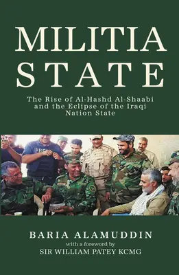 Milíciaállam: Az Al-Hashd Al-Shaabi felemelkedése és az iraki nemzetállam fogyatkozása - Militia State: The Rise of Al-Hashd Al- Shaabi and the Eclipse of the Iraqi Nation State