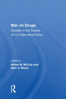 A kábítószer elleni háború: Tanulmányok az amerikai kábítószer-politika kudarcáról - War on Drugs: Studies in the Failure of U.S Narcotics Policy