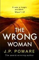 Rossz nő - A nemzetközi bestsellerek első számú szerzőjének rendkívül feszült és lebilincselő új thrillere - Wrong Woman - The utterly tense and gripping new thriller from the Number One internationally bestselling author