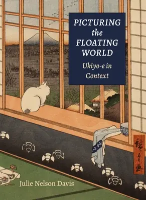 A lebegő világ leképezése: Ukiyo-E kontextusban - Picturing the Floating World: Ukiyo-E in Context