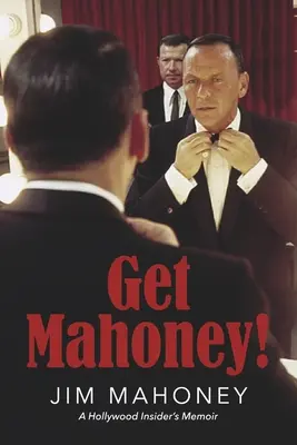 Get Mahoney! Egy hollywoodi bennfentes emlékirata - Get Mahoney!: A Hollywood Insider's Memoir