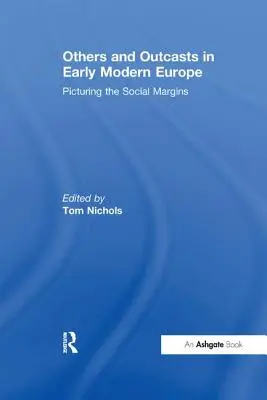 Mások és kitaszítottak a kora újkori Európában: A társadalmi peremvidékek ábrázolása - Others and Outcasts in Early Modern Europe: Picturing the Social Margins