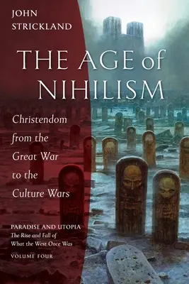 A nihilizmus kora: A kereszténység a Nagy Háborútól a kultúrharcokig - The Age of Nihilism: Christendom from the Great War to the Culture Wars