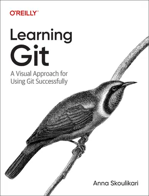 Learning Git: A Git alapjainak gyakorlati és vizuális útmutatója - Learning Git: A Hands-On and Visual Guide to the Basics of Git