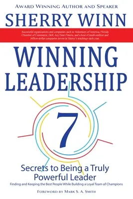 Winning Leadership: Hét titok ahhoz, hogy igazán erős vezető legyél - A legjobb emberek megtalálása és megtartása, miközben hűséges csapatot építesz Ch - Winning Leadership: Seven Secrets to Being a Truly Powerful Leader - Finding and Keeping the Best People While Building a Loyal Team of Ch