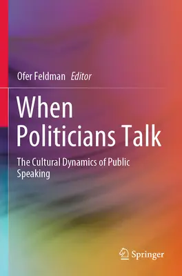 Amikor a politikusok beszélnek: A nyilvános beszéd kulturális dinamikája - When Politicians Talk: The Cultural Dynamics of Public Speaking