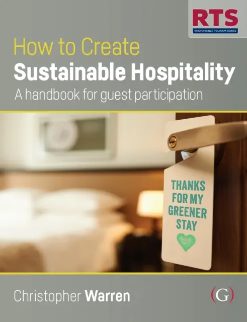 Hogyan hozzunk létre fenntartható vendéglátást - Kézikönyv a vendégek részvételéért - How to Create Sustainable Hospitality - A handbook for guest participation