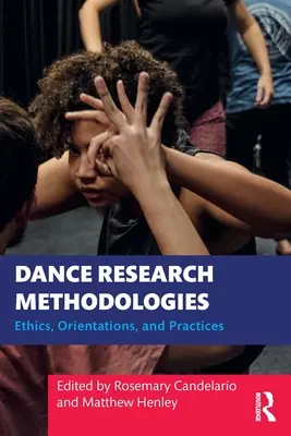 Tánckutatási módszertanok: Ethics, Orientations, and Practices - Dance Research Methodologies: Ethics, Orientations, and Practices