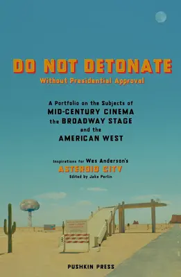 Bez souhlasu prezidenta neodpalovat: A Portfolio on the Subjects of Mid-Century Cinema, Broadway Stage and the American West (Portfolio na téma kinematografie poloviny století, broadwayského jeviště a amerického Západu) - Do Not Detonate Without Presidential Approval: A Portfolio on the Subjects of Mid-Century Cinema, the Broadway Stage and the American West
