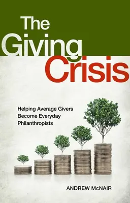 Az adakozási válság: Az átlagos adakozók mindennapi emberbaráttá válásának segítése - The Giving Crisis: Helping Average Givers Become Everyday Philanthropists