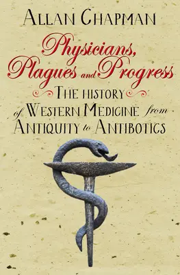 Orvosok, járványok és haladás: A nyugati orvostudomány története az ókortól az antibiotikumokig - Physicians, Plagues and Progress: The History of Western Medicine from Antiquity to Antibiotics