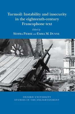 Turmoil: Instabilitás és bizonytalanság a tizennyolcadik századi frankofón szövegekben - Turmoil: Instability and Insecurity in the Eighteenth-Century Francophone Text