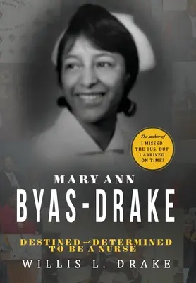 Mary Ann Byas-Drake: Mary Mary Byas Byas Byas Byas Byas Byas Day: Destined and Determinined To Be A Nurse (ápolónő) - Mary Ann Byas-Drake: Destined and Determined To Be A Nurse