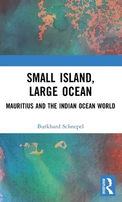 Kis sziget, nagy óceán: Mauritius és az Indiai-óceán világa - Small Island, Large Ocean: Mauritius and the Indian Ocean World