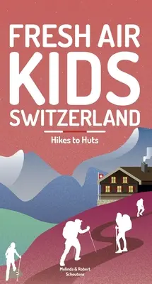 Friss levegő gyerekeknek Svájc 2: Túrák a kunyhókhoz - Fresh Air Kids Switzerland 2: Hikes to Huts