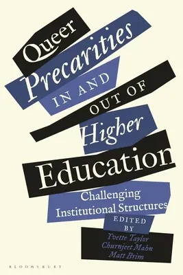 Queer Precarities in and out of Higher Education: Challenging Institutional Structures - Queer Precarities in and Out of Higher Education: Challenging Institutional Structures