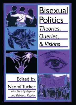 Biszexuális politika: Elméletek, kérdések és víziók - Bisexual Politics: Theories, Queries, and Visions