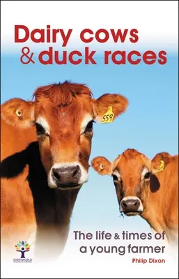 Tejtehenek és kacsafutamok: The Life & Times of a Young Farmer - Dairy Cows & Duck Races: The Life & Times of a Young Farmer