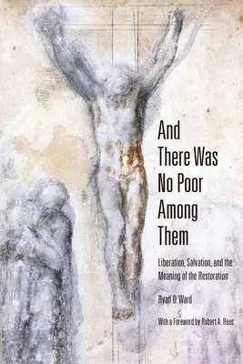 És nem volt közöttük szegény: Felszabadulás, megváltás és a helyreállítás értelme - And There Was No Poor Among Them: Liberation, Salvation, and the Meaning of the Restoration