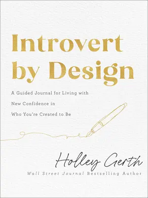 Introvert by Design: Egy vezetett napló, hogy új önbizalommal élj azzal, akinek teremtetted magadat - Introvert by Design: A Guided Journal for Living with New Confidence in Who You're Created to Be