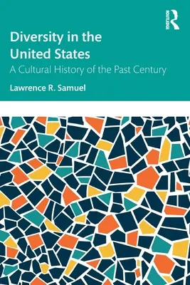 Sokszínűség az Egyesült Államokban: Az elmúlt évszázad kultúrtörténete - Diversity in the United States: A Cultural History of the Past Century