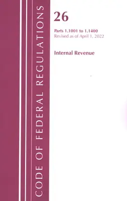 Code of Federal Regulations, 26. cím Internal Revenue 1.1001-1.1400, 2022. április 1-jétől felülvizsgált változat (Office of the Federal Register (U S )) - Code of Federal Regulations, Title 26 Internal Revenue 1.1001-1.1400, Revised as of April 1, 2022 (Office of the Federal Register (U S ))