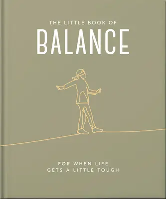 Az egyensúly kis könyve: For When Life Gets a Little Tough - The Little Book of Balance: For When Life Gets a Little Tough