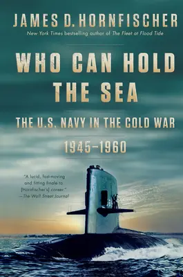 Who Can Hold the Sea: Az amerikai haditengerészet a hidegháborúban 1945-1960 - Who Can Hold the Sea: The U.S. Navy in the Cold War 1945-1960