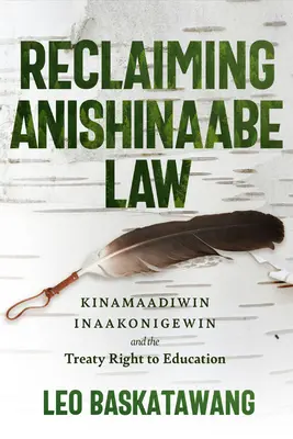 Az Anishinaabe jog visszaszerzése: Kinamaadiwin Inaakonigewin és az oktatáshoz való szerződéses jog - Reclaiming Anishinaabe Law: Kinamaadiwin Inaakonigewin and the Treaty Right to Education