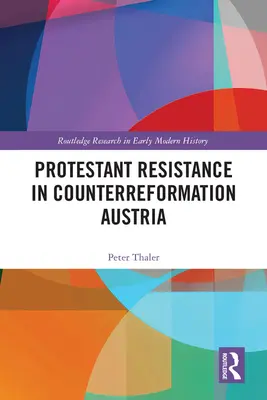 Protestáns ellenállás az ellenreformációs Ausztriában - Protestant Resistance in Counterreformation Austria