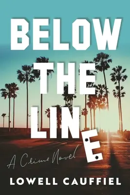 A vonal alatt: A Hollywood Crime Novel - Below the Line: A Hollywood Crime Novel