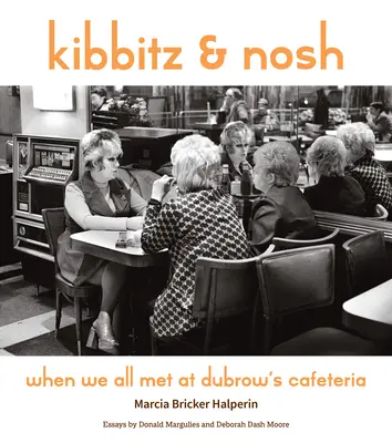 Kibbitz and Nosh: Amikor mindannyian Dubrow kávézójában találkoztunk - Kibbitz and Nosh: When We All Met at Dubrow's Cafeteria