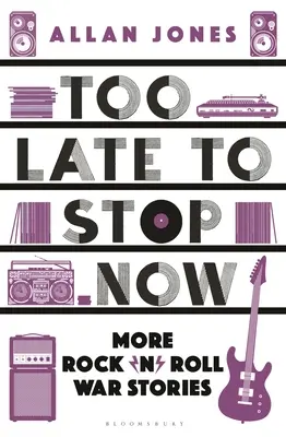 Túl késő megállni: More Rock'n'roll War Stories - Too Late to Stop Now: More Rock'n'roll War Stories