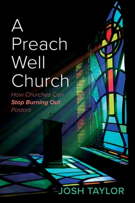 Egy jól prédikáló gyülekezet: Hogyan állíthatják meg az egyházak a lelkészek kiégését? - A Preach Well Church: How Churches Can Stop Burning Out Pastors