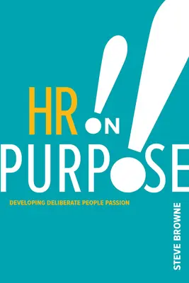 HR on Purpose: A tudatos emberi szenvedély fejlesztése - HR on Purpose: Developing Deliberate People Passion