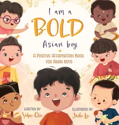 Én egy bátor ázsiai fiú vagyok: Pozitív megerősítő könyv ázsiai fiúknak - I Am A Bold Asian Boy: A Positive Affirmation Book for Asian Boys