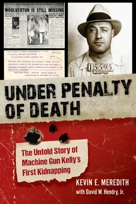 Halálbüntetés terhe alatt: Machine Gun Kelly első emberrablásának el nem mondott története - Under Penalty of Death: The Untold Story of Machine Gun Kelly's First Kidnapping