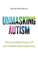 Az autizmus leleplezése - A rejtett neurodiverzitásunk felvállalásának ereje - Unmasking Autism - The Power of Embracing Our Hidden Neurodiversity