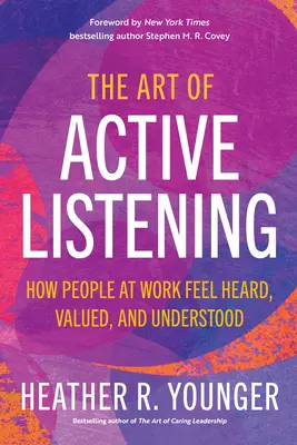 Az aktív hallgatás művészete: Hogyan érezhetik az emberek a munkahelyükön, hogy meghallgatják, értékelik és megértik őket? - The Art of Active Listening: How People at Work Feel Heard, Valued, and Understood