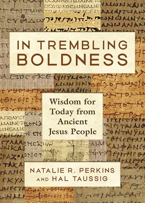 Reszkető bátorságban: Bölcsesség a mának az ősi jézusi emberektől - In Trembling Boldness: Wisdom for Today from Ancient Jesus People