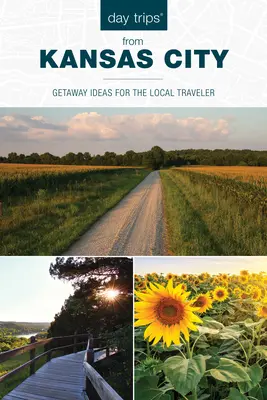 Egynapos kirándulások(r) Kansas Cityből: Utazási ötletek a helyi utazók számára - Day Trips(r) from Kansas City: Getaway Ideas for the Local Traveler