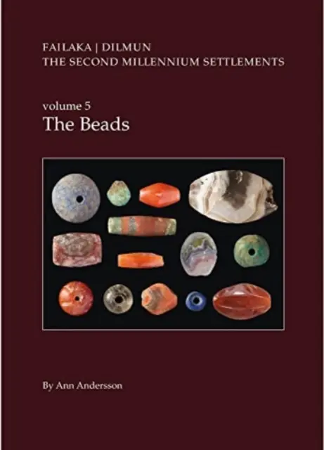 Dán régészeti kutatások Failakában, Kuvaitban. A második évezred települései, 5. kötet: A gyöngyök. - Danish Archaeological Investigations on Failaka, Kuwait. the Second Millennium Settlements, Vol. 5: The Beads