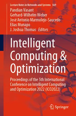 Intelligens számítástechnika és optimalizálás: Proceedings of the 5th International Conference on Intelligent Computing and Optimization 2022 (Az intelligens számítástechnika és optimalizálás 5. nemzetközi konferenciájának jegyzőkönyve). - Intelligent Computing & Optimization: Proceedings of the 5th International Conference on Intelligent Computing and Optimization 2022