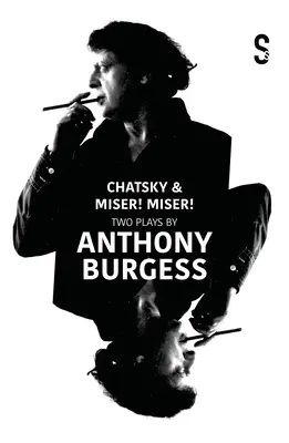 Chatsky & Miser, Miser! Anthony Burgess két darabja - Chatsky & Miser, Miser! Two Plays by Anthony Burgess